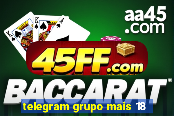 telegram grupo mais 18